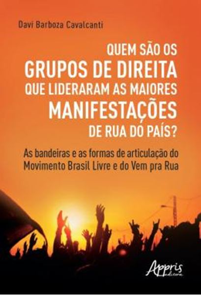 Picture of QUEM SAO OS GRUPOS DE DIREITA QUE LIDERARAM AS MAIORES MANIFESTACOES DE RUA DO PAIS? - AS BANDEIRAS E AS FORMAS DE ARTICULACAO DO MOVIMENTO BRASIL LIVRE E DO VEM PRA RUA