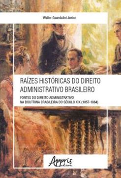 Imagem de RAIZES HISTORICAS DO DIREITO ADMINISTRATIVO BRASILEIRO: FONTES DO DIREITO ADMINISTRATIVO NA DOUTRINA BRASILEIRA DO SECULO XIX (1857-1884)