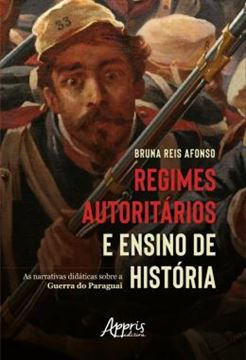 Imagem de REGIMES AUTORITARIOS E ENSINO DE HISTORIA - AS NARRATIVAS DIDATICAS SOBRE A GUERRA DO PARAGUAI