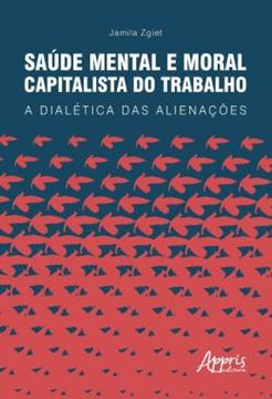 Imagem de SAUDE MENTAL E MORAL CAPITALISTA DO TRABALHO - A DIALETICA DAS ALIENACOES