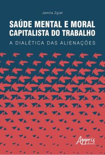 Picture of SAUDE MENTAL E MORAL CAPITALISTA DO TRABALHO - A DIALETICA DAS ALIENACOES