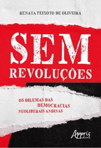 Picture of SEM REVOLUCOES: OS DILEMAS DAS DEMOCRACIAS NEOLIBERAIS ANDINAS