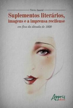 Imagem de SUPLEMENTOS LITERARIOS, IMAGENS E A IMPRENSA RECIFENSE EM FINS DA DECADA DE 1920