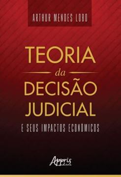Imagem de TEORIA DA DECISAO JUDICIAL E SEUS IMPACTOS ECONOMICOS