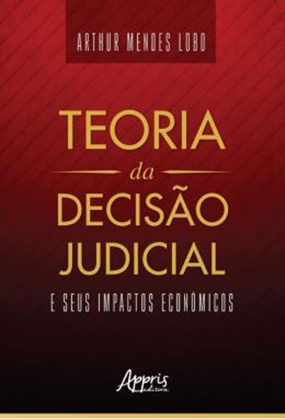 Picture of TEORIA DA DECISAO JUDICIAL E SEUS IMPACTOS ECONOMICOS