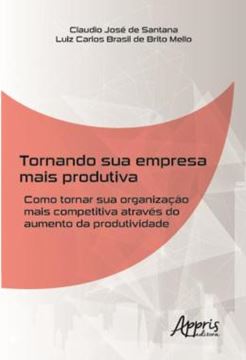 Imagem de TORNANDO SUA EMPRESA MAIS PRODUTIVA - COMO TORNAR SUA ORGANIZACAO MAIS COMPETITIVA ATRAVES DO AUMENTO DA PRODUTIVIDADE
