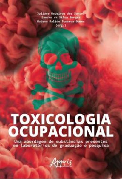 Picture of TOXICOLOGIA OCUPACIONAL - UMA ABORDAGEM DE SUBSTANCIAS PRESENTES EM LABORATORIOS DE GRADUACAO E PESQUISA