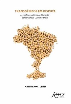 Imagem de TRANSGENICOS EM DISPUTA: OS CONFLITOS POLITICOS NA LIBERACAO COMERCIAL DOS OGMS NO BRASIL