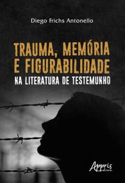 Imagem de TRAUMA, MEMORIA E FIGURABILIDADE NA LITERATURA DE TESTEMUNHO