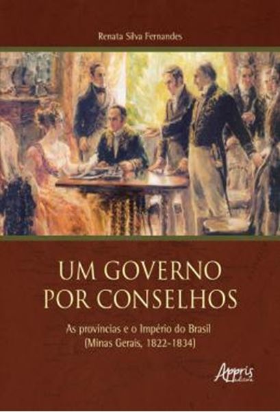 Picture of UM GOVERNO POR CONSELHOS: AS PROVINCIAS E O IMPERIO DO BRASIL (MINAS GERAIS, 1822-1834)