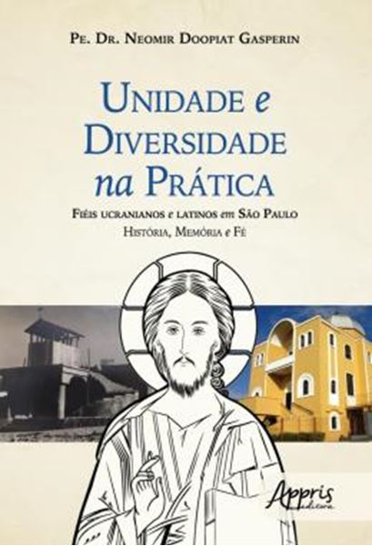 Picture of UNIDADE E DIVERSIDADE NA PRATICA: FIEIS UCRANIANOS E LATINOS EM SAO PAULO HISTORIA, MEMORIA E FE