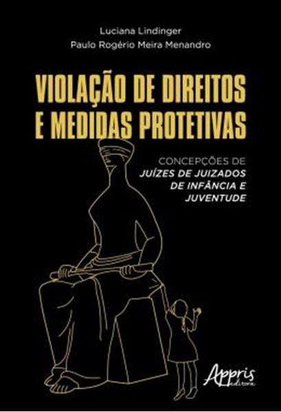 Picture of VIOLACAO DE DIREITOS E MEDIDAS PROTETIVAS - CONCEPCOES DE JUIZES DE JUIZADOS DE INFANCIA E JUVENTUDE