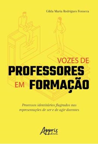 Picture of VOZES DE PROFESSORES EM FORMACAO - PROCESSOS IDENTITARIOS FLAGRADOS NAS REPRESENTACOES DE SER E DE AGIR DOCENTES