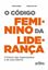 Imagem de O CODIGO FEMININO DA LIDERANCA - O FUTURO DAS ORGANIZACOES E DE SEUS LIDERES