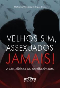 Imagem de VELHOS SIM, ASSEXUADOS JAMAIS! - A SEXUALIDADE NO ENVELHECIMENTO
