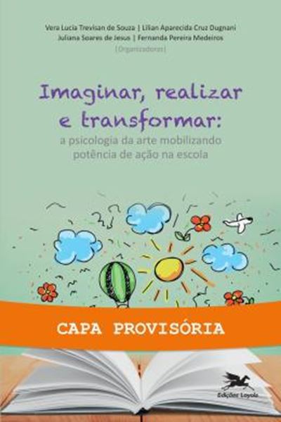 Picture of IMAGINAR, REALIZAR E TRANSFORMAR - A PSICOLOGIA DA ARTE MOBILIZANDO POTENCIA DE ACAO NA ESCOLA