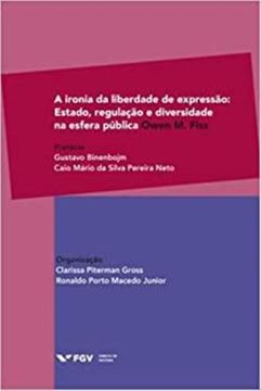 Imagem de A IRONIA DA LIBERDADE DE EXPRESSAO - ESTADO, REGULACAO E DIVERSIDADE NA ESFERA PUBLICA