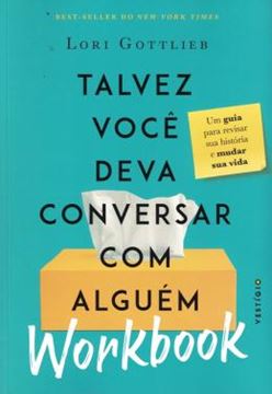 Imagem de TALVEZ VOCE DEVA CONVERSAR COM ALGUEM - WORKBOOK - UM GUIA PARA REVISAR SUA HISTORIA E MUDAR SUA VIDA