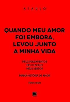 Imagem de QUANDO MEU AMOR FOI EMBORA, LEVOU JUNTO A MINHA VIDA - MEUS PENSAMENTOS, MEU FLAGELO, MEUS VERSOS - MINHA HISTORIA DE AMOR - FATOS REAIS
