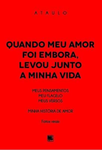 Picture of QUANDO MEU AMOR FOI EMBORA, LEVOU JUNTO A MINHA VIDA - MEUS PENSAMENTOS, MEU FLAGELO, MEUS VERSOS - MINHA HISTORIA DE AMOR - FATOS REAIS