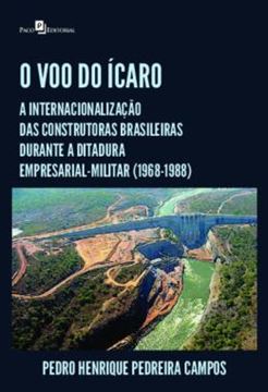Imagem de O VOO DO ICARO - A INTERNACIONALIZACAO DAS CONSTRUTORAS BRASILEIRAS DURANTE A DITADURA EMPRESARIAL-MILITAR (1968-1988)