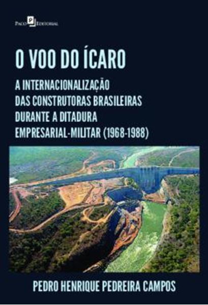 Picture of O VOO DO ICARO - A INTERNACIONALIZACAO DAS CONSTRUTORAS BRASILEIRAS DURANTE A DITADURA EMPRESARIAL-MILITAR (1968-1988)
