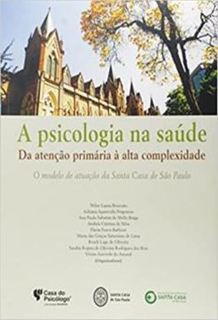 Imagem de A PSICOLOGIA NA SAUDE - DA ATENCAO PRIMARIA A ALTA COMPLEXIDADE - O MODELO DE ATUACAO DA SANTA CASA DE SAO PAULO