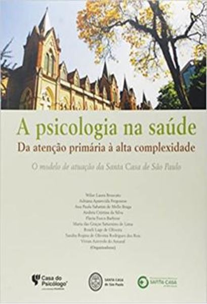 Picture of A PSICOLOGIA NA SAUDE - DA ATENCAO PRIMARIA A ALTA COMPLEXIDADE - O MODELO DE ATUACAO DA SANTA CASA DE SAO PAULO