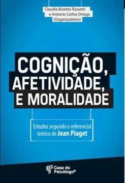 Imagem de COGNICAO, AFETIVIDADE E MORALIDADE - ESTUDOS SEGUNDO O REFERENCIAL TEORICO DE JEAN PIAGET