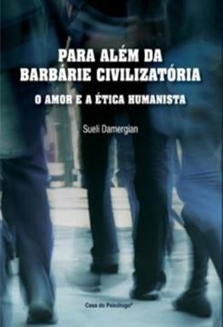 Imagem de PARA ALEM DA BARBARIE CIVILIZATORIA - O AMOR E A ETICA HUMANISTA