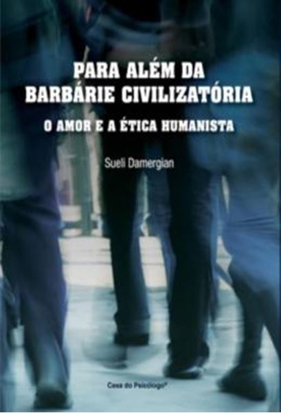 Picture of PARA ALEM DA BARBARIE CIVILIZATORIA - O AMOR E A ETICA HUMANISTA