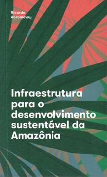 Imagem de INFRAESTRUTURA PARA O DESENVOLVIMENTO SUSTENTAVEL DA AMAZONIA