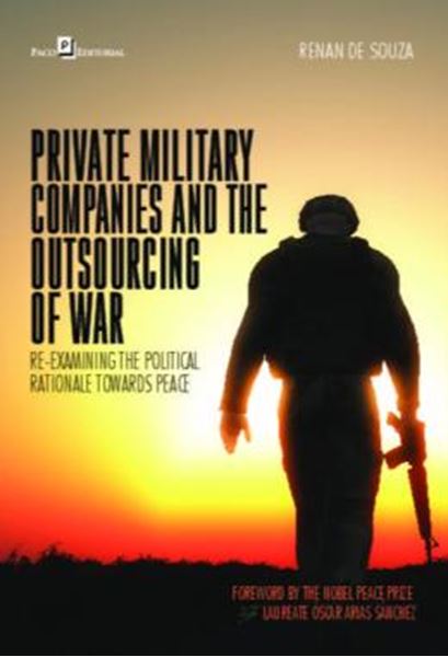 Picture of PRIVATE MILITARY COMPANIES AND THE OUTSOURCING OF WAR - RE-EXAMINING THE POLITICAL RATIONALE TOWARDS PEACE