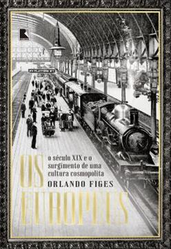 Imagem de OS EUROPEUS - O SECULO XIX E O SURGIMENTO DE UMA CULTURA COSMOPOLITA