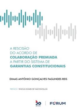 Imagem de A RESCISAO DO ACORDO DE COLABORACAO PREMIADA A PARTIR DO SISTEMA DE GARANTIAS CONSTITUCIONAIS