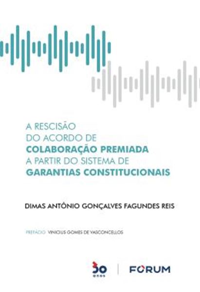 Picture of A RESCISAO DO ACORDO DE COLABORACAO PREMIADA A PARTIR DO SISTEMA DE GARANTIAS CONSTITUCIONAIS