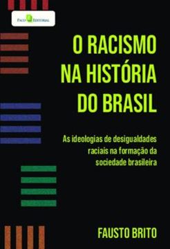 Imagem de O RACISMO NA HISTORIA DO BRASIL - AS IDEOLOGIAS DE DESIGUALDADES RACIAIS NA FORMACAO DA SOCIEDADE BRASILEIRA