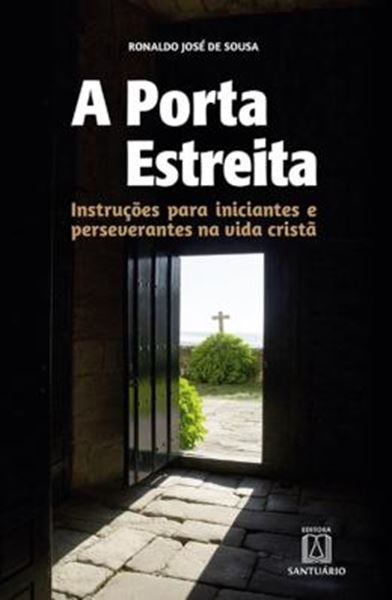 Picture of A PORTA ESTREITA - INSTRUÇÕES PARA INICIANTES E PERSEVERANTES NA VIDA CRISTÃ