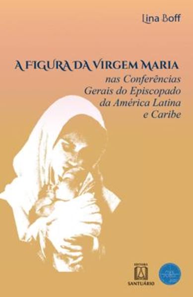 Picture of A FIGURA DA VIRGEM MARIA NAS CONFERENCIAS GERAIS DO EPISCOPADO DA AMERICA LATINA E CARIBE