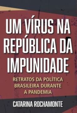 Imagem de UM VIRUS NA REPUBLICA DA IMPUNIDADE - RETRATOS DA POLITICA BRASILEIRA DURANTE A PANDEMIA
