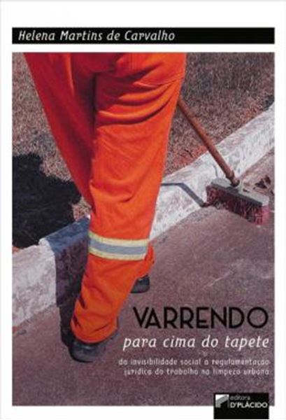 Picture of VARRENDO PARA CIMA DO TAPETE - DA INVISIBILIDADE SOCIAL A REGULAMENTACAO JURIDICA DO TRABALHO NA LIMPEZA URBANA