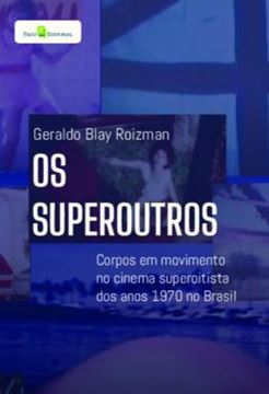 Imagem de OS SUPEROUTROS - CORPOS EM MOVIMENTO NO CINEMA SUPEROITISTA DOS ANOS 1970 NO BRASIL