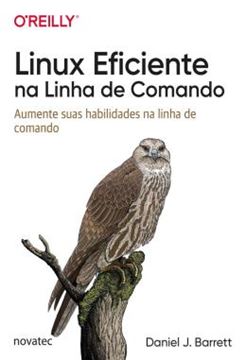 Imagem de LINUX EFICIENTE NA LINHA DE COMANDO - AUMENTE SUAS HABILIDADES NA LINHA DE COMANDO