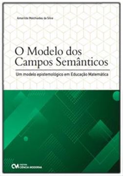 Imagem de MODELO DOS CAMPOS SEMANTICOS, O - UM MODELO EPISTEMOLOGICO EM EDUCACAO MATEMATICA
