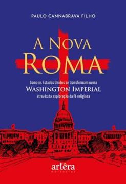 Imagem de A NOVA ROMA - COMO OS ESTADOS UNIDOS SE TRANSFORMAM NUMA WASHINGTON IMPERIAL ATRAVES DA EXPLORACAO DA FE RELIGIOSA