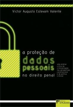Imagem de A PROTECAO DE DADOS PESSOAIS NO DIREITO PENAL - VOLUME 1 - UMA ANALISE CRITICA DA CRIMINALIZACAO NAS PERSPECTIVAS CONSTITUCIONAL E DE POLITICA CRIMINAL