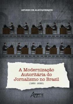 Imagem de A MODERNIZACAO AUTORITARIA DO JORNALISMO NO BRASIL (1950-2020)