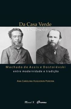 Imagem de DA CASA VERDE AO SUBSOLO - MACHADO DE ASSIS E DOSTOIEVSKI ENTRE MODERNIDADE E TRADICAO