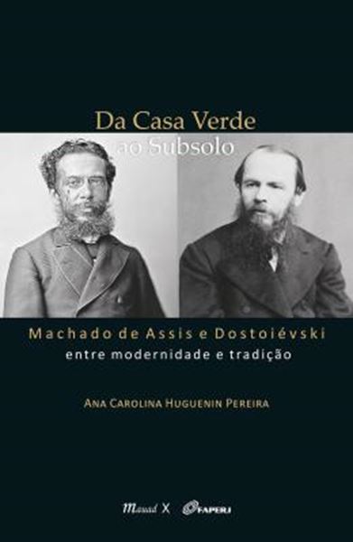 Picture of DA CASA VERDE AO SUBSOLO - MACHADO DE ASSIS E DOSTOIEVSKI ENTRE MODERNIDADE E TRADICAO