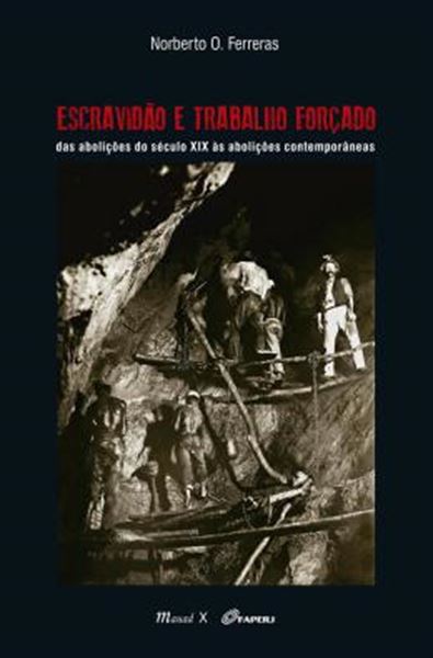 Picture of ESCRAVIDAO E TRABALHO FORCADO - DAS ABOLICOES DO SECULO XIX AS ABOLICOES CONTEMPORANEAS